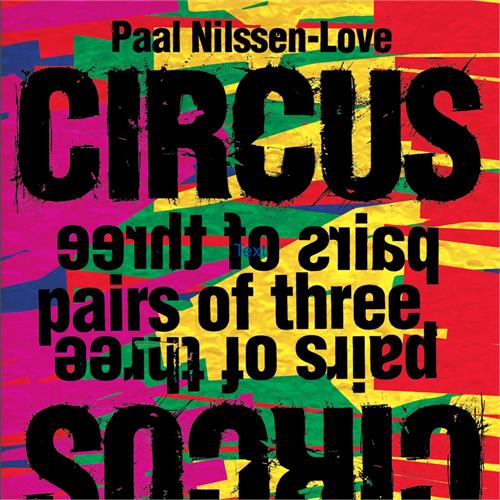 Paal Nilssen-Love Circus: Pairs Of Three (CD)