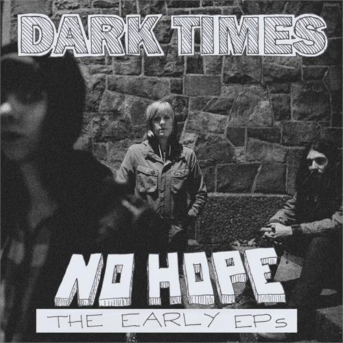 Dark Times No Hope / The Early EPs - LTD (LP)