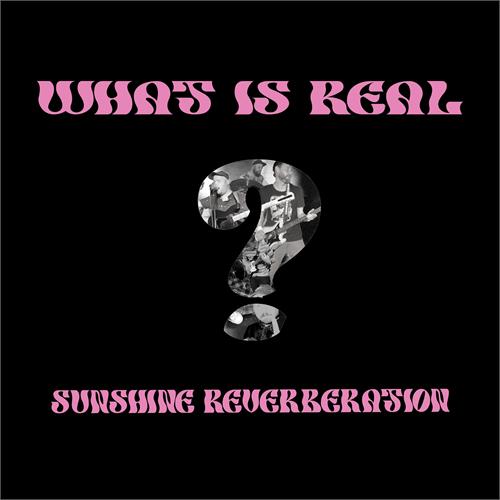 Sunshine Reverberation What Is Real? - LTD (LP)