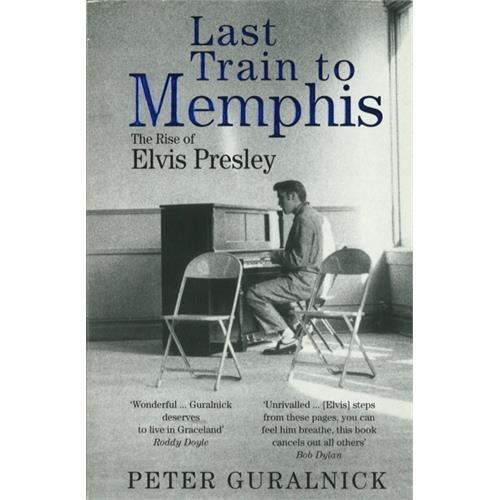 Peter Guralnick Last Train To Memphis: The Rise Of…(BOK)