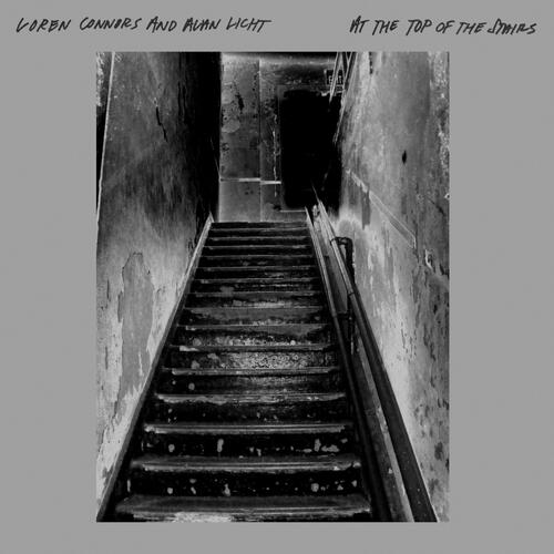 Loren Connors & Alan Licht At The Top Of The Stairs (LP)