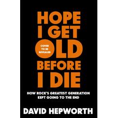 David Hepworth Hope I Get Old Before I Die (BOK)