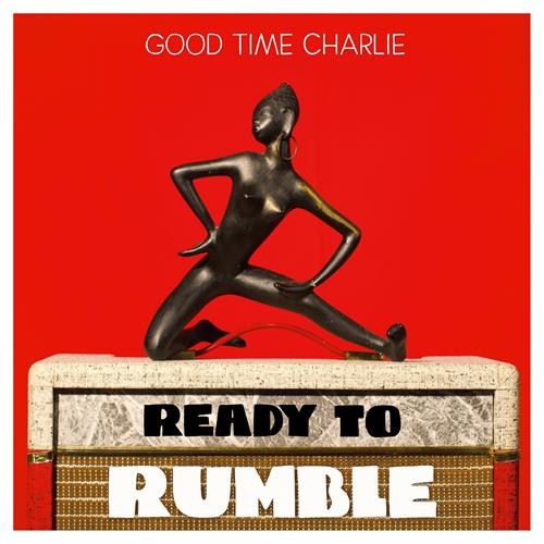 Good Time Charlie Ready To Rumble (LP)