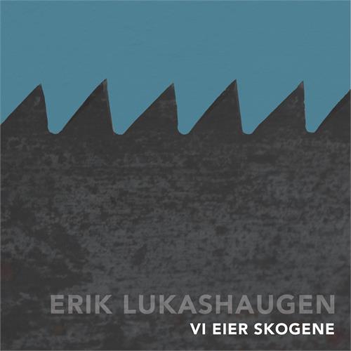 Erik Lukashaugen Vi Eier Skogene (LP)