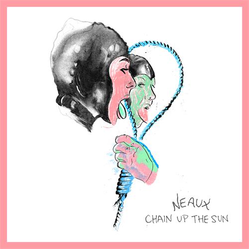 Neaux Chain Up The Sun (LP)