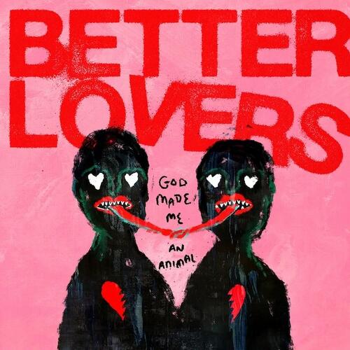 Better Lovers God Made Me An Animal - LTD (LP)