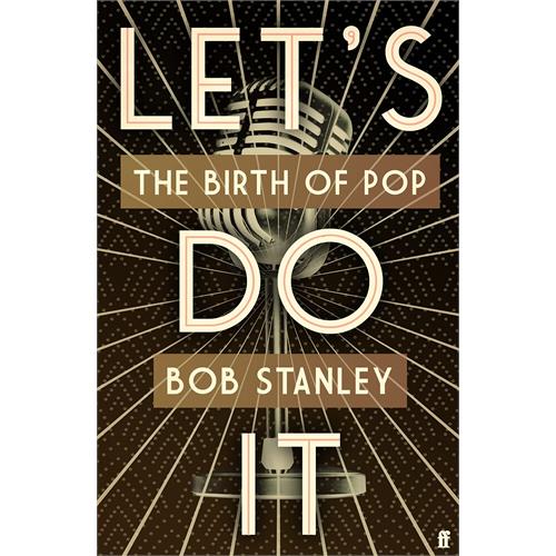 Bob Stanley Let's Do It: The Birth Of Pop (BOK)