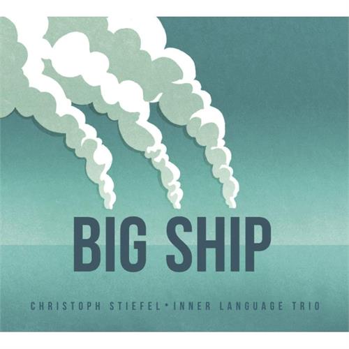 Christoph Stiefel Big Ship (CD)