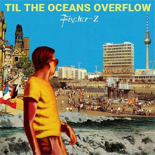 Fischer-Z Til The Oceans Overflow (LP) 