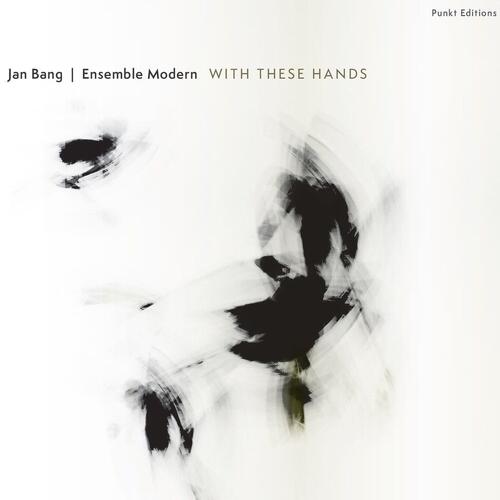 Jan Bang & Ensemble Modern Punkt Editions: With These Hands (CD) 