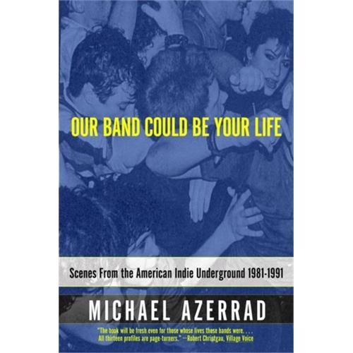 Michael Azerrad Our Band Could Be Your Life (BOK)