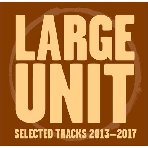 Large Unit Selected Tracks 2013-2017 (CD)