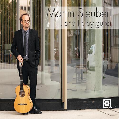 Martin Steuber …And I Play Guitar (CD) 