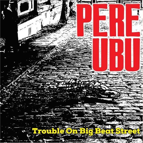 Pere Ubu Trouble On Big Beat Street (LP)