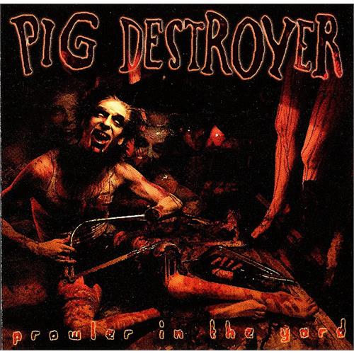 Pig Destroyer Prowler In The Yard - DLX (2CD)