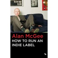 Alan McGee How To Run An Indie Label (BOK)