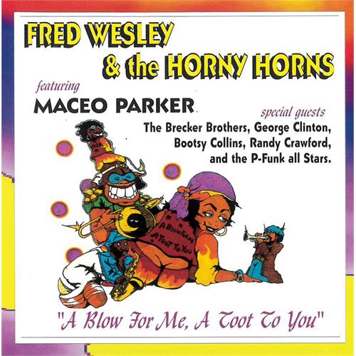Fred Wesley & The Horny Horns A Blow For Me, A Toot To You (CD)