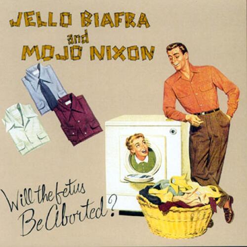 Jello Biafra And Mojo Nixon Will The Fetus Be Aborted? (7") 
