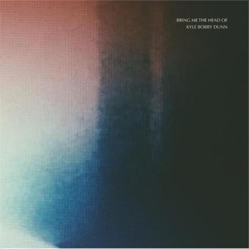 Kyle Bobby Dunn Bring Me The Head Of Kyle Bobby… (3LP) 