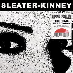 Sleater-Kinney This Time / Here Today - RSD (7")