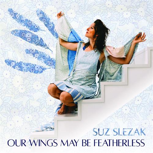 Suz Slezak Our Wings May Be Fearless (CD)