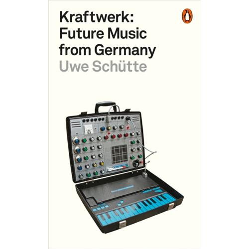 Uwe Schütte Kraftwerk: Future Music From… (BOK)
