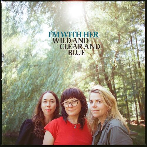 I'm With Her Wild And Clear And Blue (CD) 