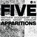 Matthew Goodheart & Broken Ghost Consort Five Apparitions (CD)