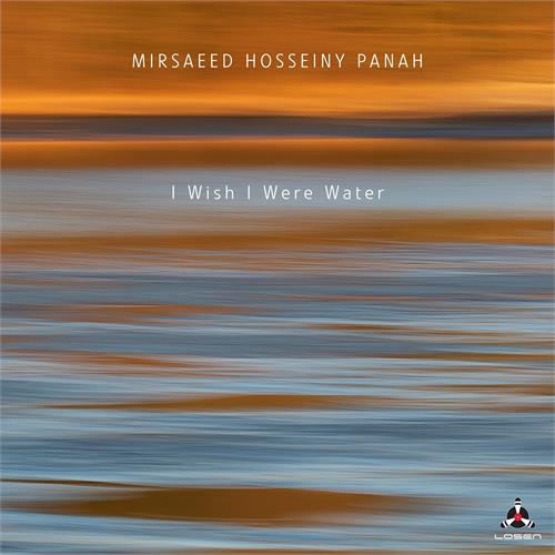 Mirsaeed Mosseiny Panah I Wish I Were Water (CD)