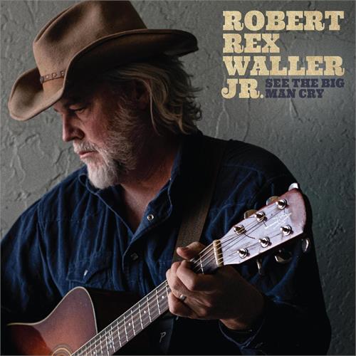 Robert Rex Waller Jr. See The Big Man Cry (CD) 
