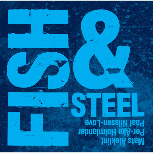 Äleklint/Holmlander/Nilssen-Love Fish & Steel (CD)