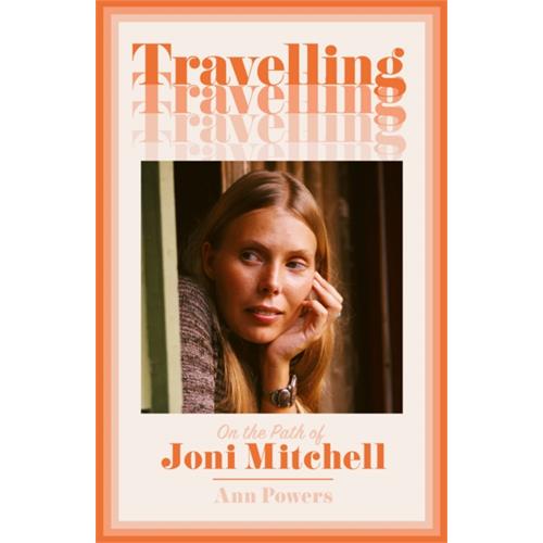 Ann Powers Travelling - On The Path Of Joni… (BOK)