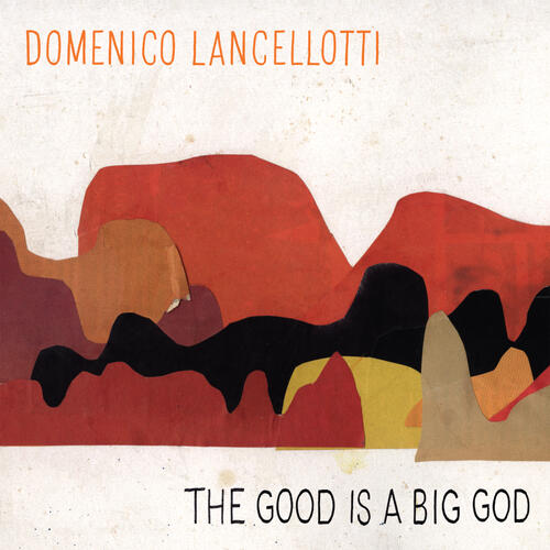 Domenico Lancellotti The Good Is A Big God (CD)