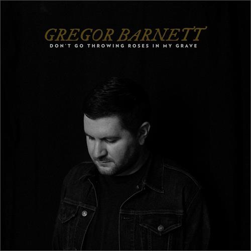 Gregor Barnett Don't Go Throwing Roses In My Grave (CD)