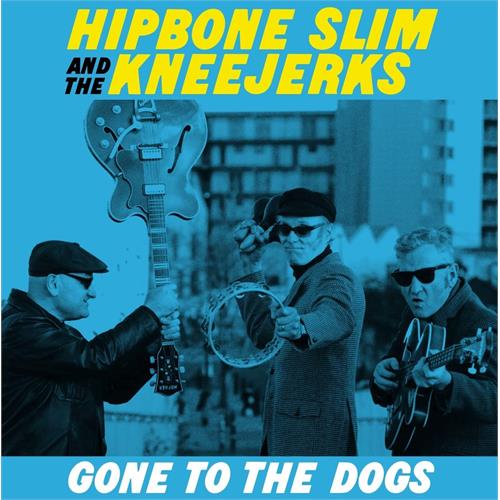Hipbone Slim And The Kneejerks Gone To The Dogs (LP) 