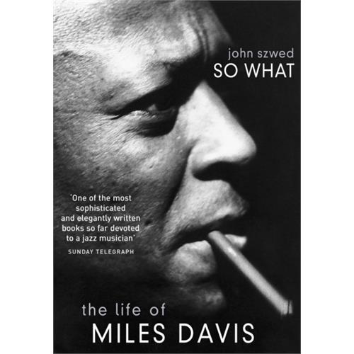 John Szwed So What: The Life Of Miles Davis (BOK)