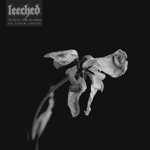 Leeched To Dull The Blades Of Your Abuse (LP) 