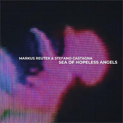 Markus Reuter & Stefano Castagnal Sea Of Hopeless Angels (CD)