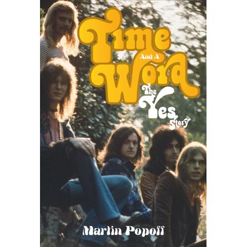 Martin Popoff Time And A Word: The Yes Story (BOK) 