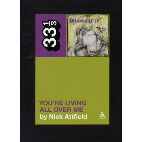 Nick Attfield Dinosaur Jr.'s You're Living All… (BOK) 