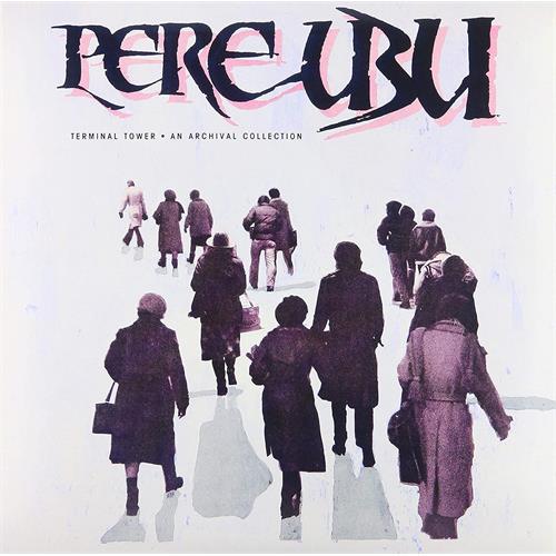 Pere Ubu Terminal Tower: An Archival… (LP)