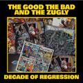 The Good The Bad And The Zugly Decade Of Regression - LTD (LP)