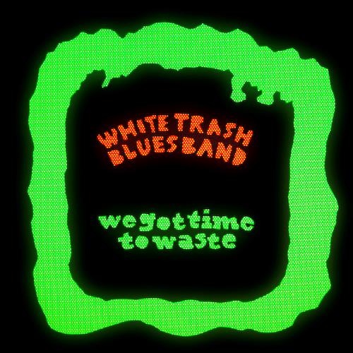 White Trash Blues Band We Got Time To Waste (LP)