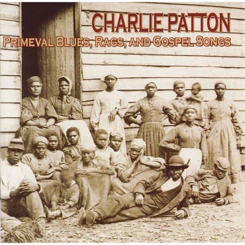 Charlie Patton Primeval Blues, Rags And Gospel… (CD)