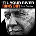Eric Burdon Til Your River Runs Dry (LP)