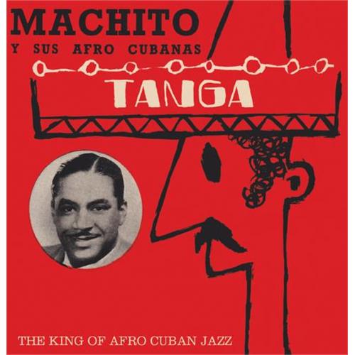 Machito Y Sus Afro Cubanas Tanga - The King Of Afro Cuban Jazz (CD) 