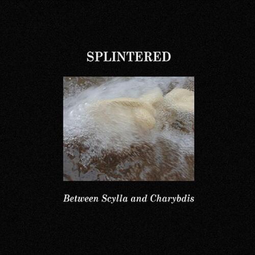 Splintered Between Scylla And Charybdis (CD)