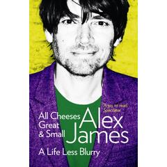 Alex James All Cheeses Great And Small (BOK)