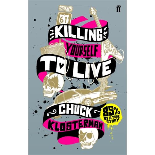 Chuck Klosterman Killing Yourself To Live (BOK)
