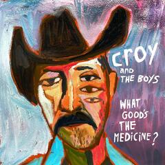 Croy & The Boys What Good's The Medicine? (LP)